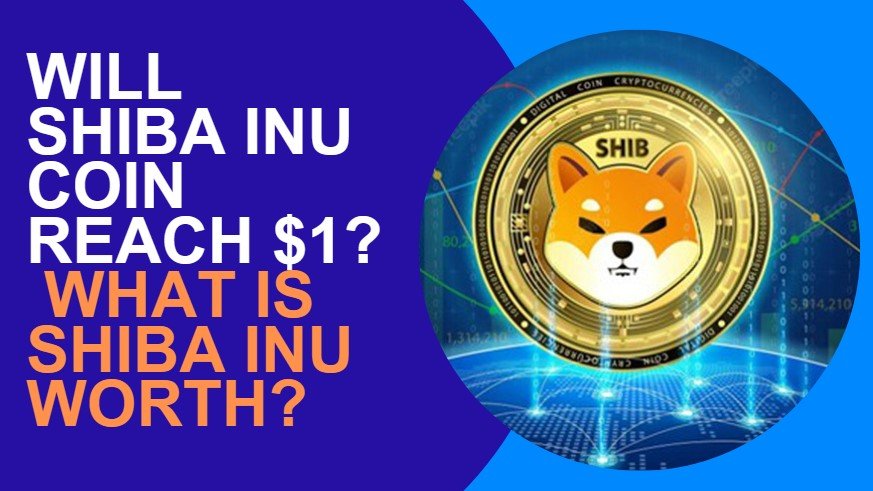 Will Shiba Inu Coin Reach $1? | What Is Shiba Inu Worth?